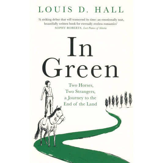 In Green: Two Horses, Two Strangers, a Journey to the End of the Land, by Louis D. Hall